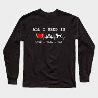 All I Need is Love and Yoga and a Dog Funny Long Sleeve T-Shirt